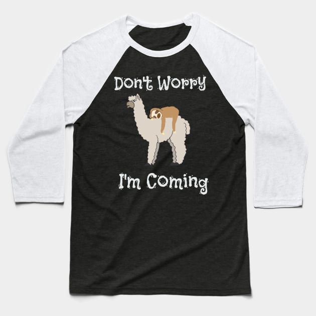 Funny Don't Worry I'm Coming Sloth & Llama Baseball T-Shirt by theperfectpresents